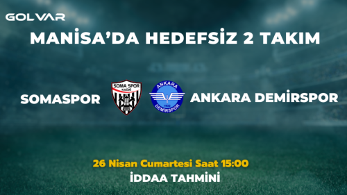 MANİSA'DA HEDEFSİZ 2 TAKIM! 26 NİSAN SOMASPOR-ANKARA DEMİRSPOR İDDAA TAHMİNİ